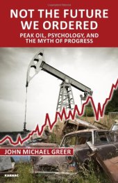 book Not the Future We Ordered: Peak Oil, Psychology, and the Myth of Progress