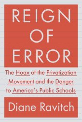 book Reign of Error: The Hoax of the Privatization Movement and the Danger to America's Public Schools