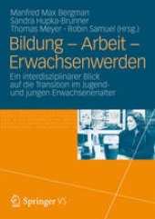 book Bildung – Arbeit – Erwachsenwerden: Ein interdisziplinärer Blick auf die Transition im Jugend und jungen Erwachsenenalter