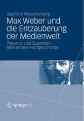 book Max Weber und die Entzauberung der Medienwelt: Theorien und Querelen – eine andere Fachgeschichte