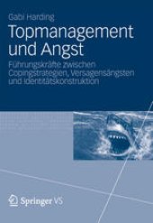 book Topmanagement und Angst: Führungskräfte zwischen Copingstrategien, Versagensängsten und Identitätskonstruktion