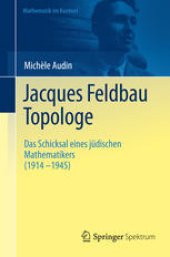 book Jacques Feldbau, Topologe: Das Schicksal eines jüdischen Mathematikers (1914 - 1945)