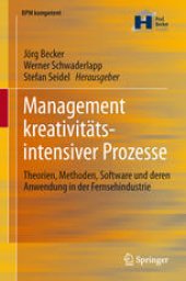 book Management kreativitätsintensiver Prozesse: Theorien, Methoden, Software und deren Anwendung in der Fernsehindustrie