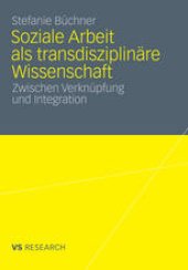 book Soziale Arbeit als transdisziplinäre Wissenschaft: Zwischen Verknüpfung und Integration