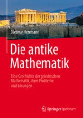 book Die antike Mathematik: Eine Geschichte der griechischen Mathematik, ihrer Probleme und Lösungen