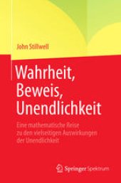 book Wahrheit, Beweis, Unendlichkeit: Eine mathematische Reise zu den vielseitigen Auswirkungen der Unendlichkeit