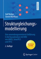 book Strukturgleichungsmodellierung: Eine anwendungsorientierte Einführung in die Kausalanalyse mit Hilfe von AMOS, SmartPLS und SPSS