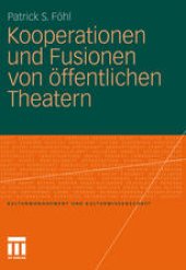 book Kooperationen und Fusionen von öffentlichen Theatern: Theoretische Grundlagen,empirische Untersuchungen und Gestaltungsempfehlungen