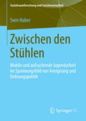 book Zwischen den Stühlen: Mobile und aufsuchende Jugendarbeit im Spannungsfeld von Aneignung und Ordnungspolitik