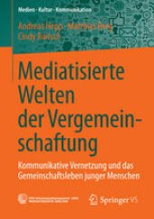 book Mediatisierte Welten der Vergemeinschaftung: Kommunikative Vernetzung und das Gemeinschaftsleben junger Menschen