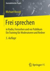 book Frei sprechen: in Radio, Fernsehen und vor Publikum Ein Training für Moderatoren und Redner