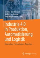 book Industrie 4.0 in Produktion, Automatisierung und Logistik: Anwendung · Technologien · Migration