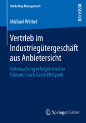 book Vertrieb im Industriegütergeschäft aus Anbietersicht: Untersuchung erfolgskritischer Faktoren nach Geschäftstypen