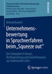 book Unternehmensbewertung in Spruchverfahren beim „Squeeze out“: Der Zeitaspekt in Gesetz, Rechtsprechung und Gutachterpraxis aus funktionaler Sicht