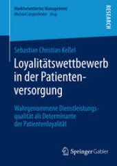 book Loyalitätswettbewerb in der Patientenversorgung: Wahrgenommene Dienstleistungsqualität als Determinante der Patientenloyalität