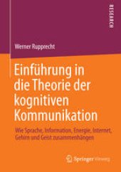 book Einführung in die Theorie der kognitiven Kommunikation: Wie Sprache, Information, Energie, Internet, Gehirn und Geist zusammenhängen