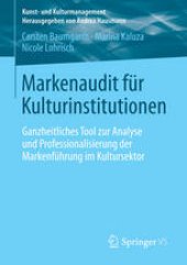 book Markenaudit für Kulturinstitutionen: Ganzheitliches Tool zur Analyse und Professionalisierung der Markenführung im Kultursektor