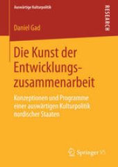 book Die Kunst der Entwicklungszusammenarbeit: Konzeptionen und Programme einer auswärtigen Kulturpolitik nordischer Staaten