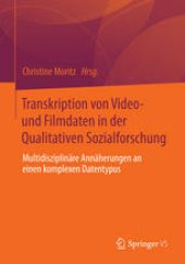 book Transkription von Video- und Filmdaten in der Qualitativen Sozialforschung: Multidisziplinäre Annäherungen an einen komplexen Datentypus