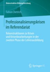 book Professionalisierungskrisen im Referendariat: Rekonstruktionen zu Krisen und Krisenbearbeitungen in der zweiten Phase der Lehrerausbildung