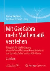 book Mit GeoGebra mehr Mathematik verstehen: Beispiele für die Förderung eines tieferen Mathematikverständnisses aus dem GeoGebra Institut Köln/Bonn