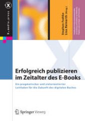 book Erfolgreich publizieren im Zeitalter des E-Books: Ein pragmatischer und zielorientierter Leitfaden für die Zukunft des digitalen Buches