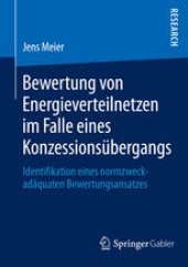 book Bewertung von Energieverteilnetzen im Falle eines Konzessionsübergangs: Identifikation eines normzweckadäquaten Bewertungsansatzes