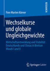 book Wechselkurse und globale Ungleichgewichte: Wirtschaftsentwicklung und Stabilität Deutschlands und Chinas in Bretton Woods I und II