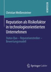 book Reputation als Risikofaktor in technologieorientierten Unternehmen: Status Quo – Reputationstreiber – Bewertungsmodell