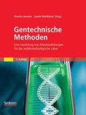 book Gentechnische Methoden: Eine Sammlung von Arbeitsanleitungen für das molekularbiologische Labor