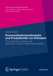 book Kommunikationsnetzwerke und Produktivität von Erfindern: Eine empirische Analyse der deutschen Tissue Engineering-Industrie