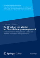 book Ko-Kreation von Werten im Dienstleistungsmanagement: Eine empirische Analyse des Einflusses anderer Personen bei Sportevents