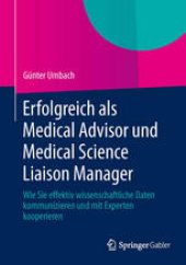 book Erfolgreich als Medical Advisor und Medical Science Liaison Manager: Wie Sie effektiv wissenschaftliche Daten kommunizieren und mit Experten kooperieren