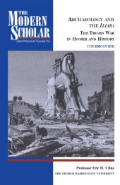 book Archaeology and the Iliad : the Trojan War in Homer and history