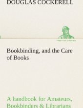 book Bookbinding, and the Care of Books a Handbook for Amateurs, Bookbinders & Librarians