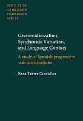 book Grammaticization, synchronic variation, and language contact : a study of Spanish progressive -ndo constructions