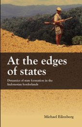 book At the Edge of the State: Dynamics of State Formation in the Indonesian Borderlands