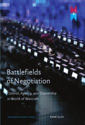 book Battlefields of Negotiation: Control, Agency, and Ownership in World of Warcraft