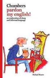 book Chambers pardon my English! : an exploration of slang and informal language