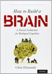 book How to Build a Brain: A Neural Architecture for Biological Cognition