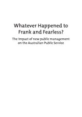 book Whatever Happened to Frank and Fearless?: The Impact of New Public Management on the Australian Public Service