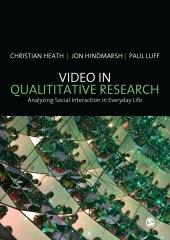 book Video in Qualitative Research: Analysing Social Interaction in Everyday Life