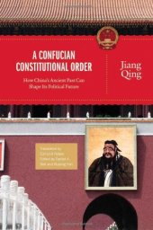 book A Confucian Constitutional Order: How China's Ancient Past Can Shape Its Political Future