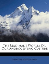 book The Man-Made World; or, Our Androcentric Culture