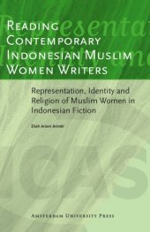 book Reading Contemporary Indonesian Muslim Women Writers: Representation, Identity and Religion of Muslim Women in Indonesian Fiction