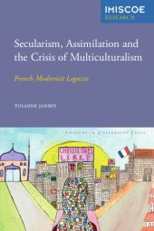 book Secularism, Assimilation and the Crisis of Multiculturalism: French Modernist Legacies (Amsterdam University Press - IMISCOE Research)