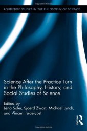 book Science after the Practice Turn in the Philosophy, History, and Social Studies of Science