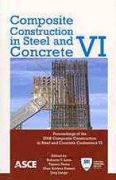 book Composite construction in steel and concrete VI : proceedings of the 2008 Composite Construction in Steel and Concrete Conference VI, July 20-24, 2008 [Devil's Thumb Ranch] Tabernash, Colorado