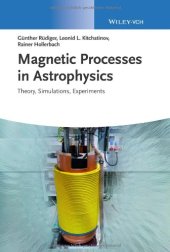 book Magnetic Processes in Astrophysics: Theory, Simulations, Experiments