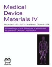 book Medical device materials IV : proceedings of the Materials & Processes for Medical Devices Conference 2007, September 23-27, 2007, Palm Desert, California, USA